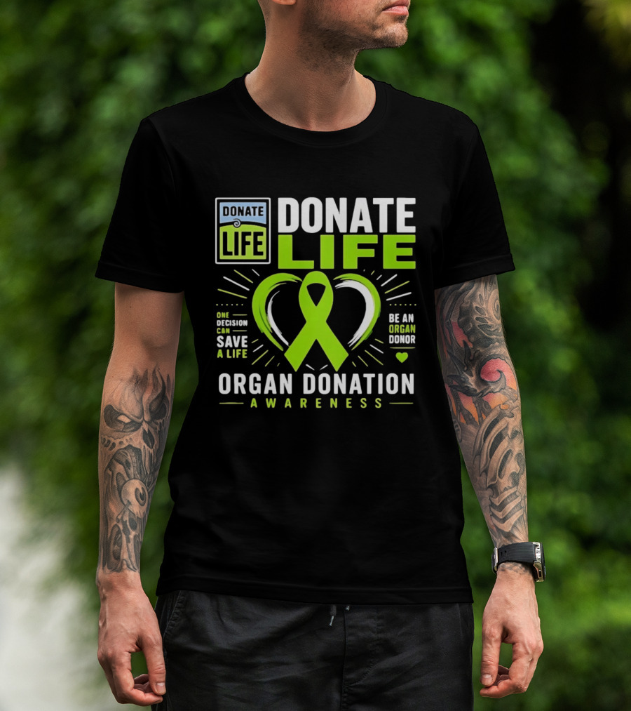 Donate Life One Decision Can Save A Life Organ Donation Awareness Be An Organ Donor T-Shirt