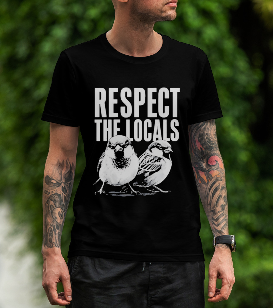 Respect The Locals Sparrow Bird Conservation Awareness T-Shirt