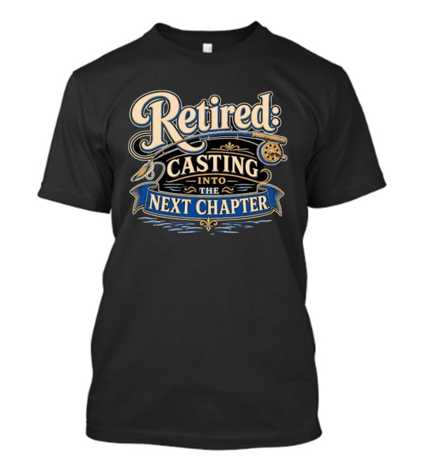 Retired Casting Into The Next Chapter Fishing Adventure T-Shirt
