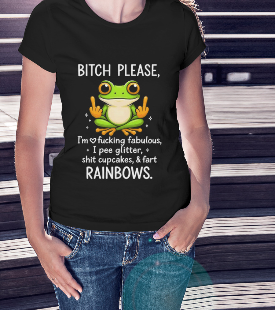 Bitch Please Frog Flipping Middle Fingers I'm Fucking Fabulous I Pee Glitter Shit Cupcakes Fart Rainbows T-Shirt