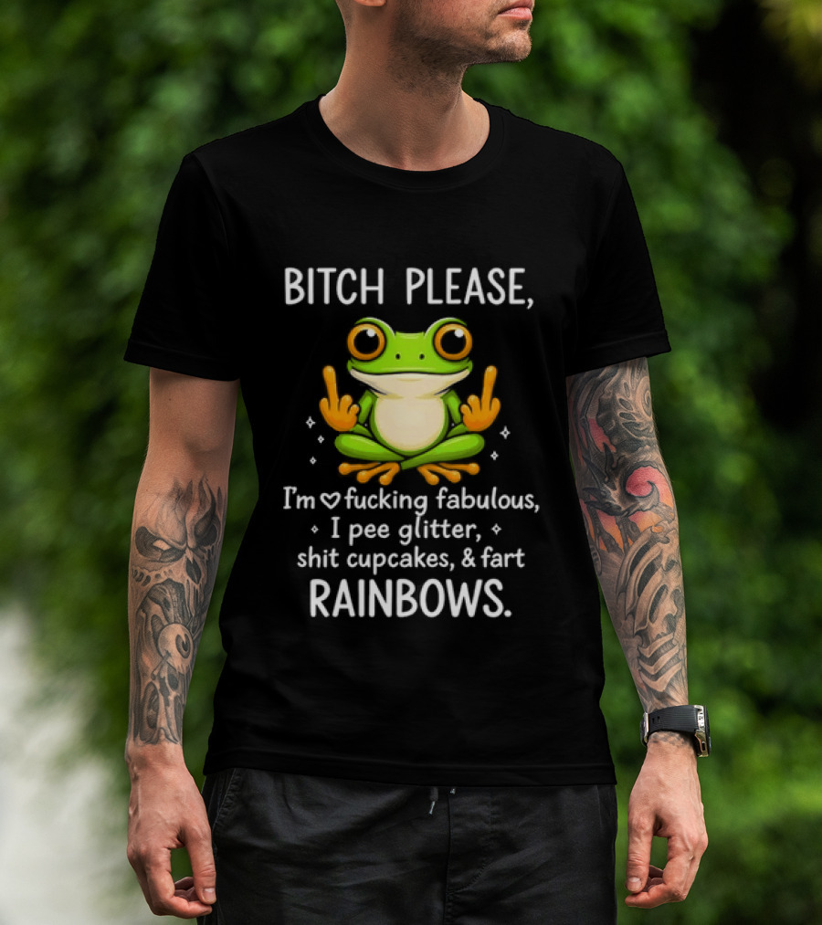 Bitch Please Frog Flipping Middle Fingers I'm Fucking Fabulous I Pee Glitter Shit Cupcakes Fart Rainbows T-Shirt