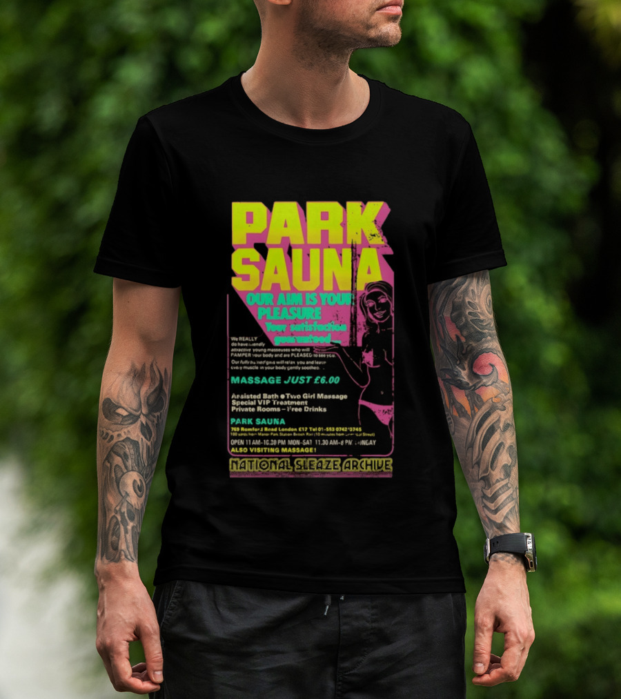 Park Sauna Our Aim Is Your Pleasure Satisfaction Guaranteed Massage Just £6 London Services Advertisement T-Shirt