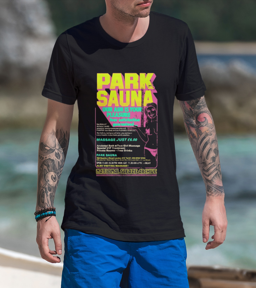 Park Sauna Our Aim Is Your Pleasure Satisfaction Guaranteed Massage Just £6 London Services Advertisement T-Shirt