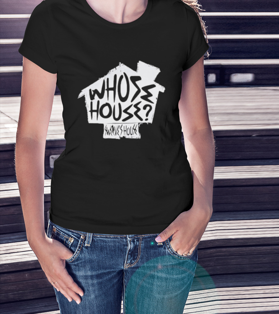Swerve's Whose House Iconic Phrase Embodied T-Shirt