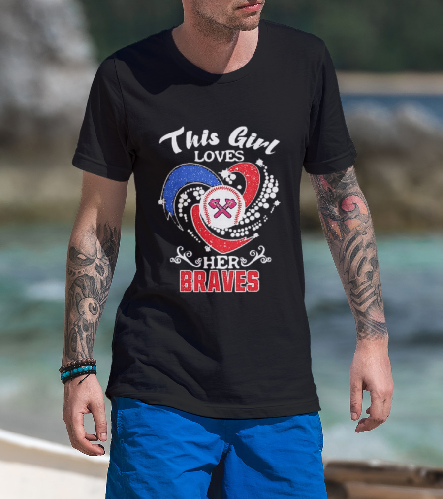This Girl Loves Her Atlanta Braves Baseball T-Shirt