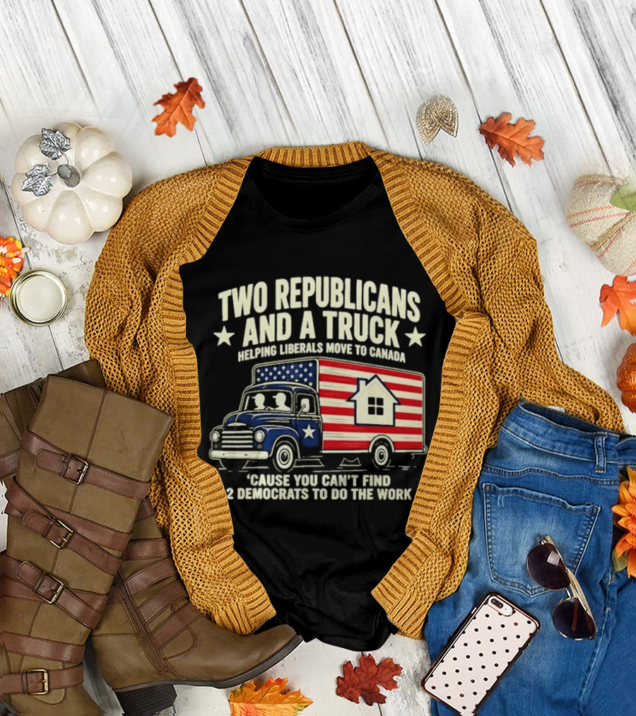 Two Republicans And A Truck Helping Liberals Move To Canada Can't Find 2 Democrats To Do The Work T-Shirt