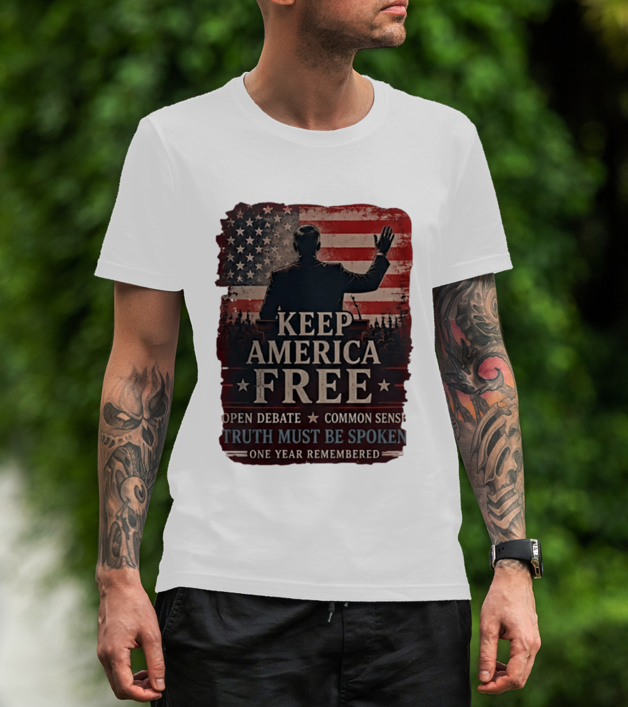 Keep America Free Truth Must Be Spoken Open Debate Common Sense One Year Remembered T-Shirt