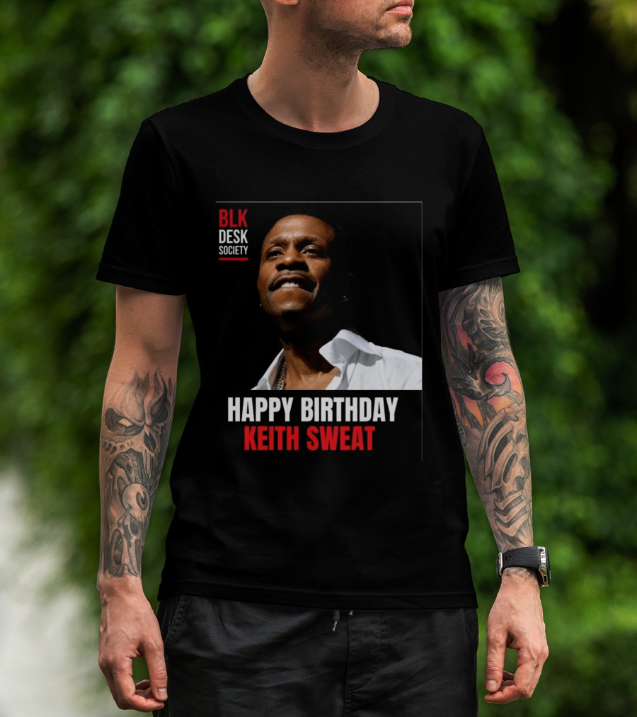 Happy Birthday Keith Sweat BLK Desk Society Celebration T-Shirt