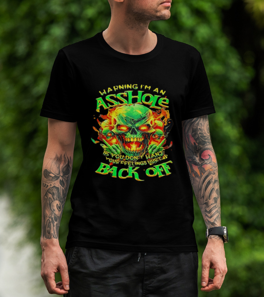 Warning I'm An Asshole Skull Back Off If You Don't Want Your Feelings Hurt T-Shirt