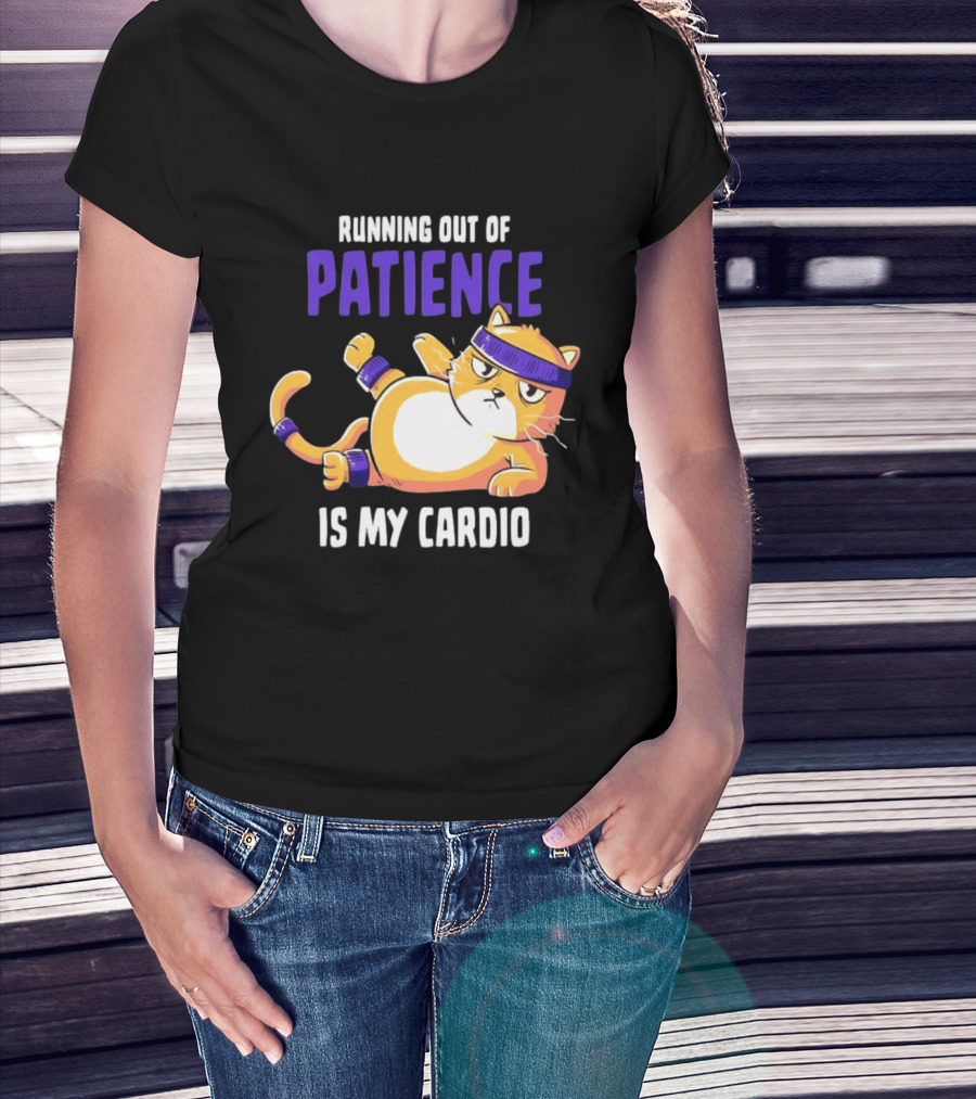 Running Out Of Patience Is My Cardio Cat Workout Humor T-Shirt
