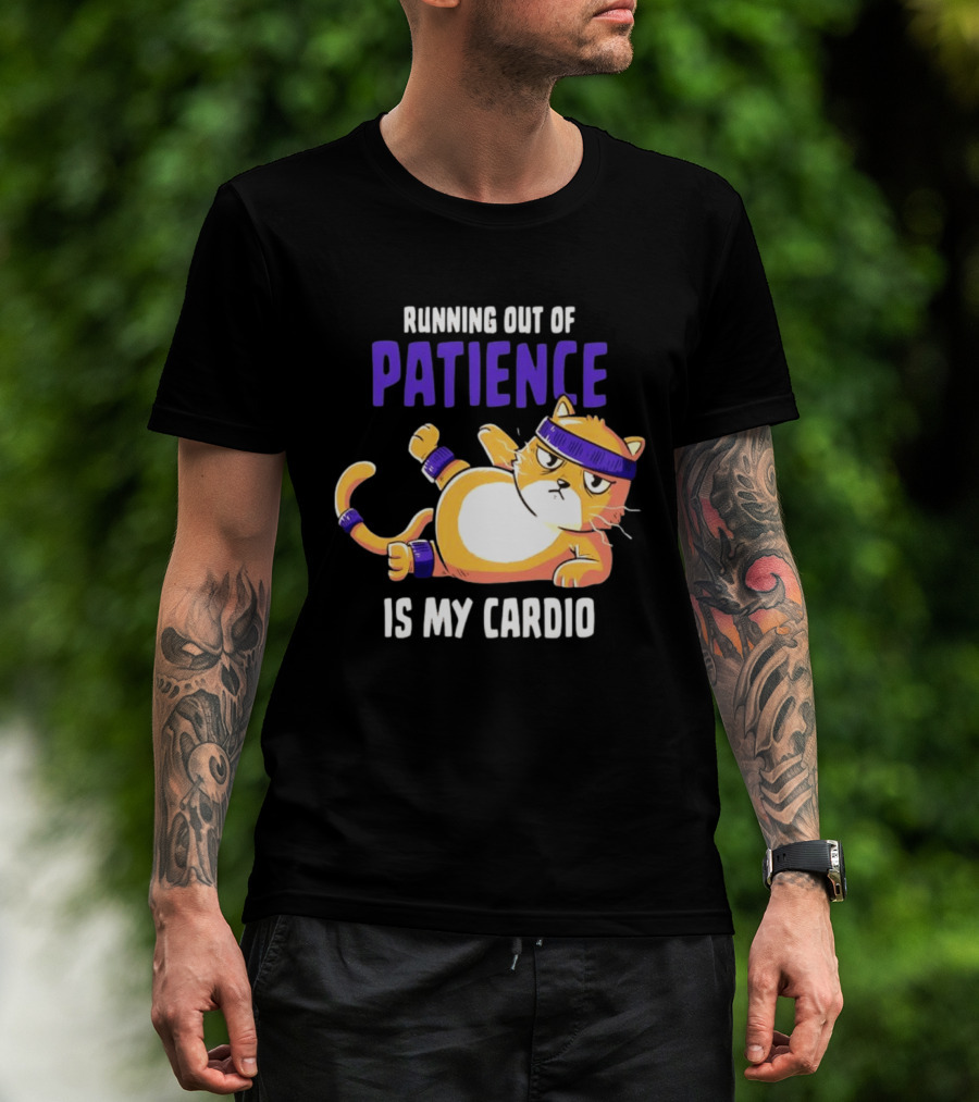Running Out Of Patience Is My Cardio Cat Workout Humor T-Shirt