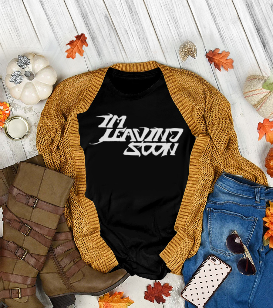 Token Merchandise Store I'm Leaving Soon T-Shirt