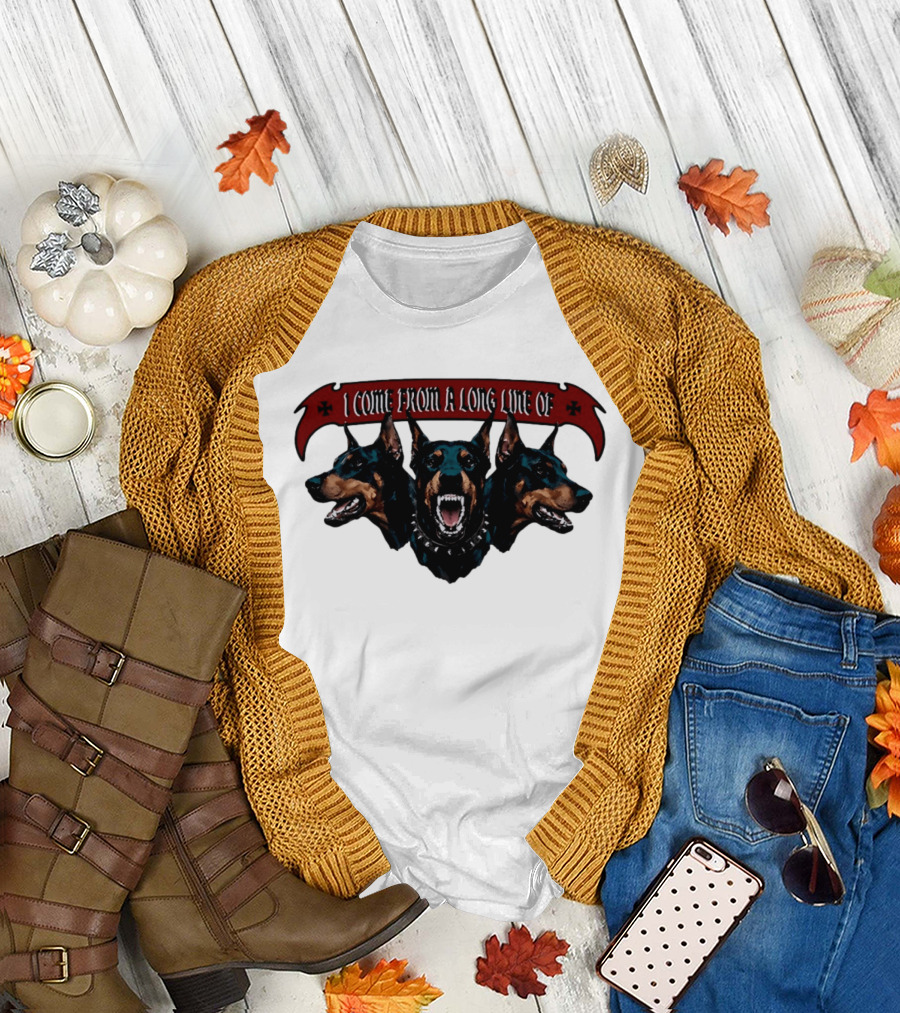 I Come From A Long Line Of Dobermans Doberman Pinscher T-Shirt