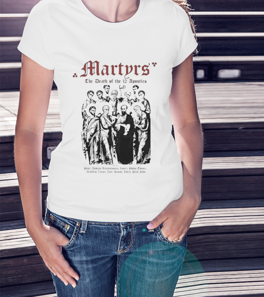 Martyrs The Death Of The 12 Apostles Christian History T-Shirt