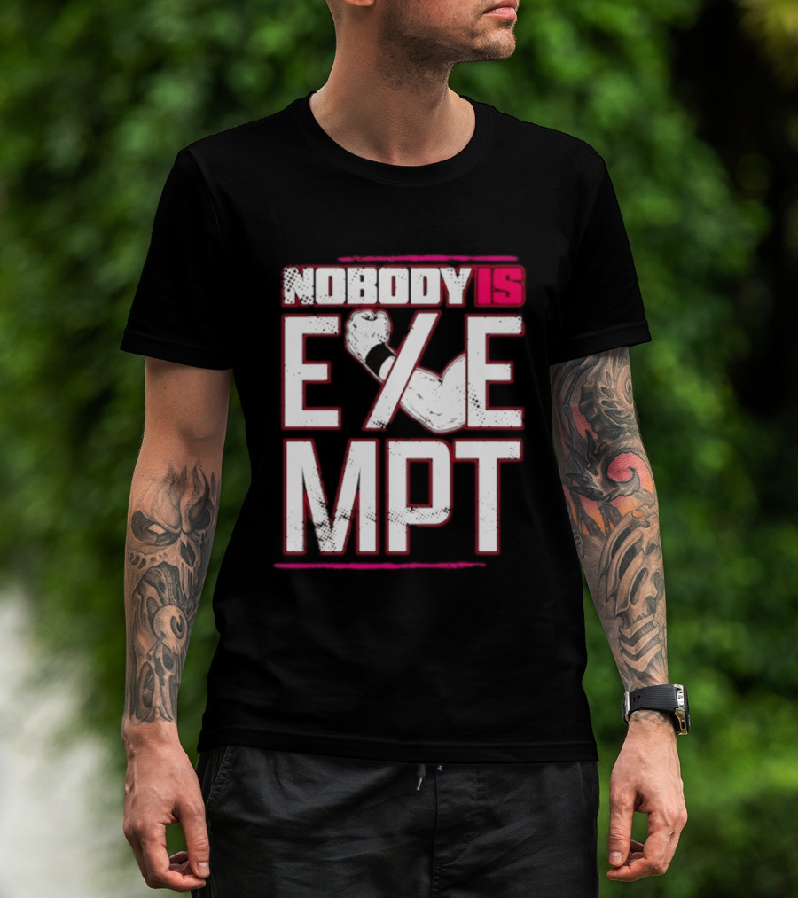 Nobody Is Exempt Fist Arm Powerlifting Motivation Bodybuilding T-Shirt
