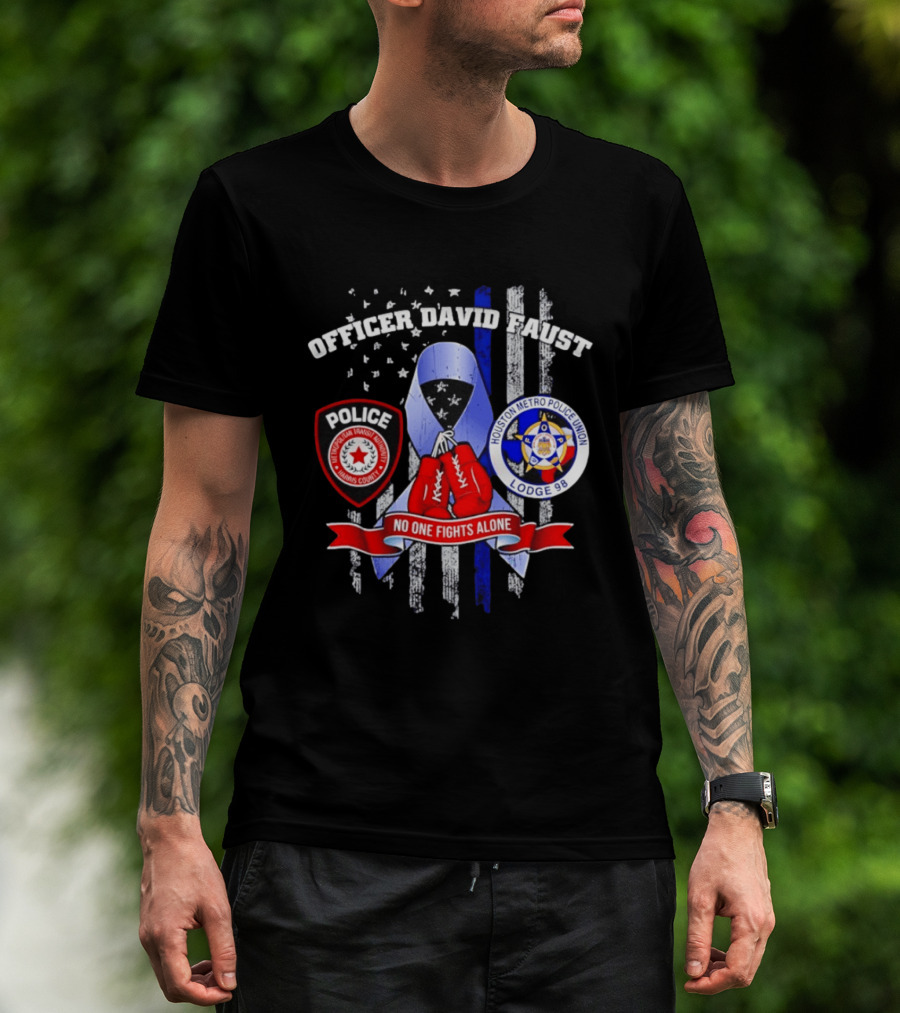 Officer David Faust Houston Metro Police Union No One Fights Alone T-Shirt