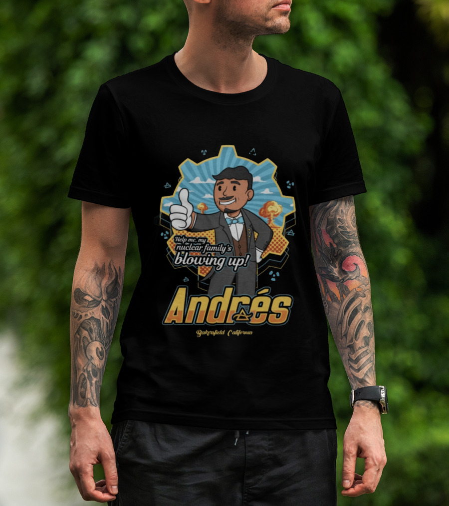 Andrés Help Me My Nuclear Family's Blowing Up Bakersfield California Purgatoryland Store Vault Nino T-Shirt