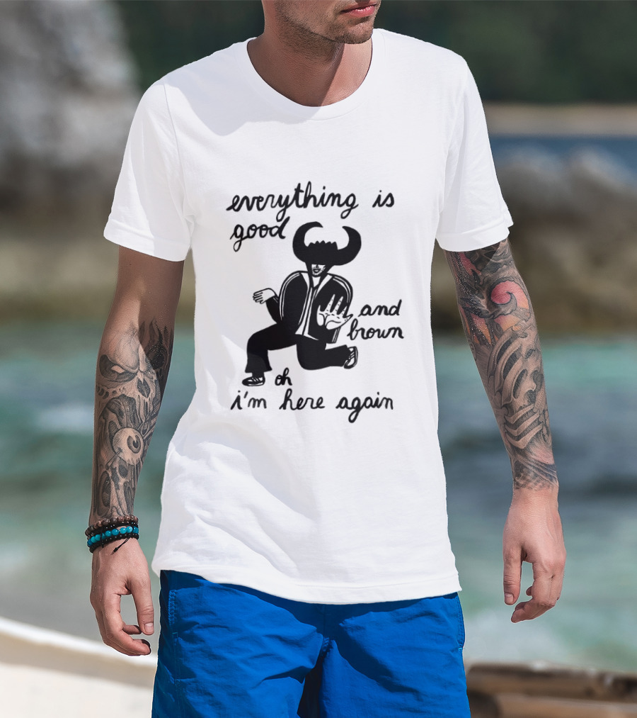 Everything Is Good And Brown Oh I'm Here Again Bull Horns Suit T-Shirt