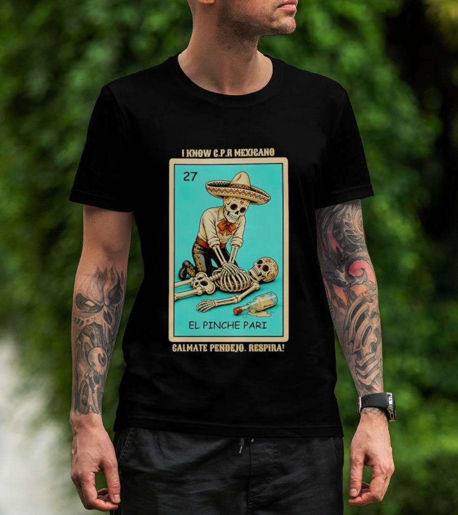 El Pinche Pari Calmate Pendejo Respira I Know CPR Mexicano Skeleton Sombrero 27 T-Shirt