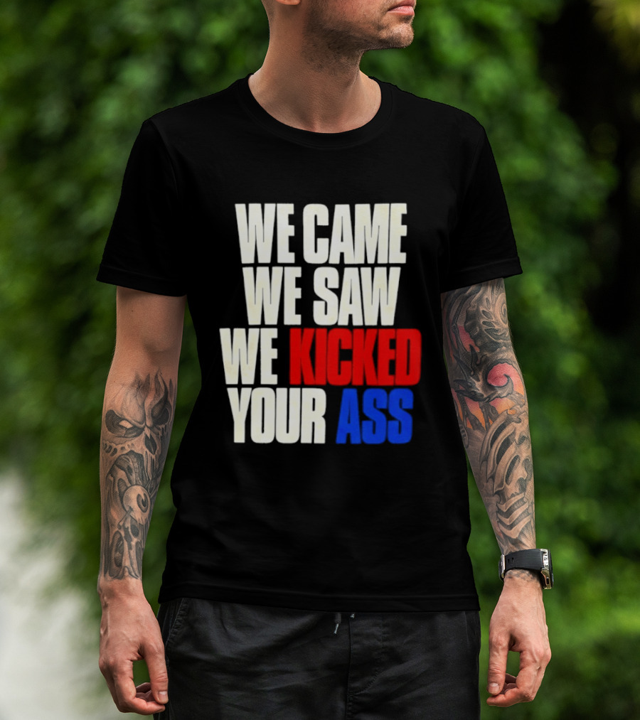 We Came We Saw We Kicked Your Ass Retro Bold Empowerment T-Shirt