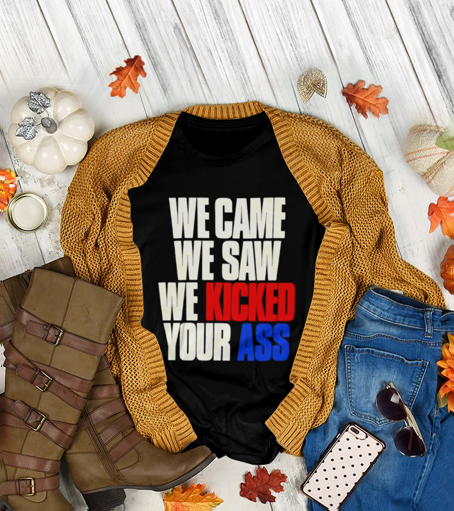 We Came We Saw We Kicked Your Ass Retro Bold Empowerment T-Shirt