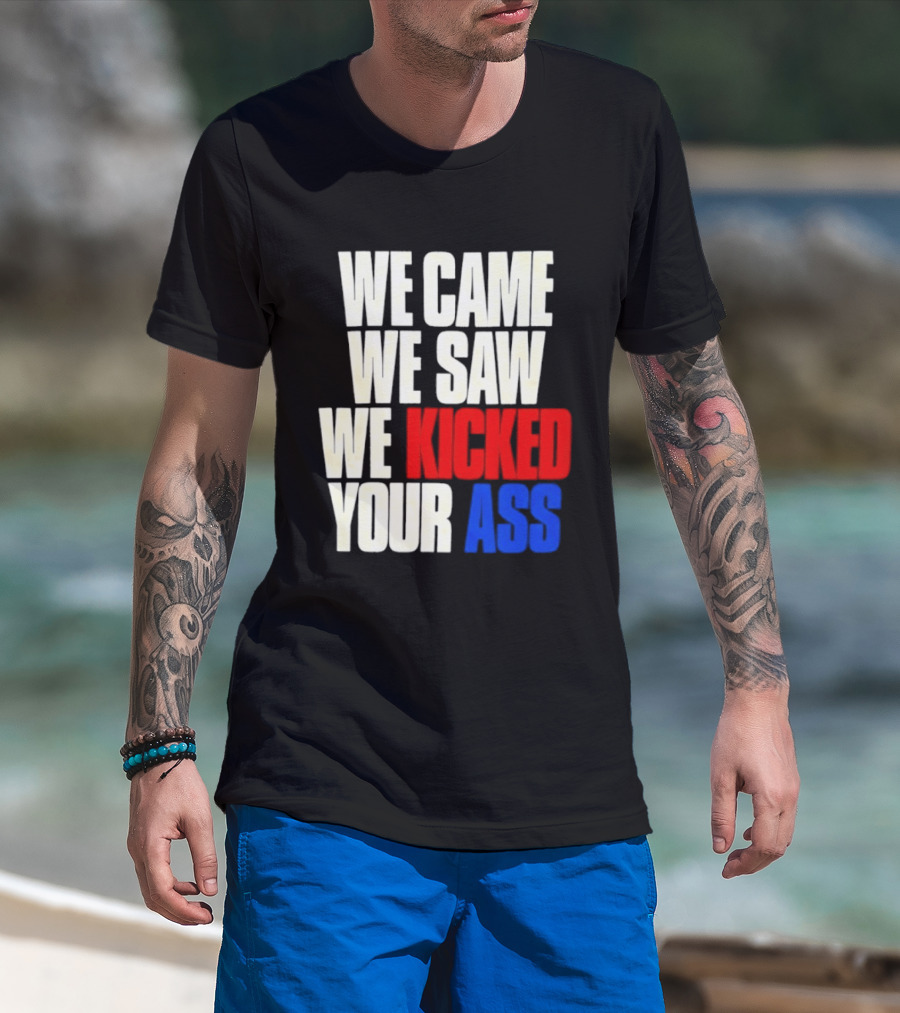 We Came We Saw We Kicked Your Ass Retro Bold Empowerment T-Shirt