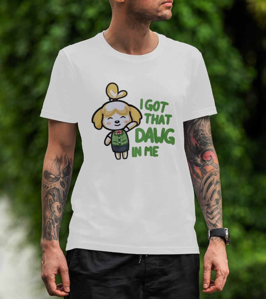 Isabelle I Got That Dawg In Me Animal Crossing Game Character Fun T-Shirt