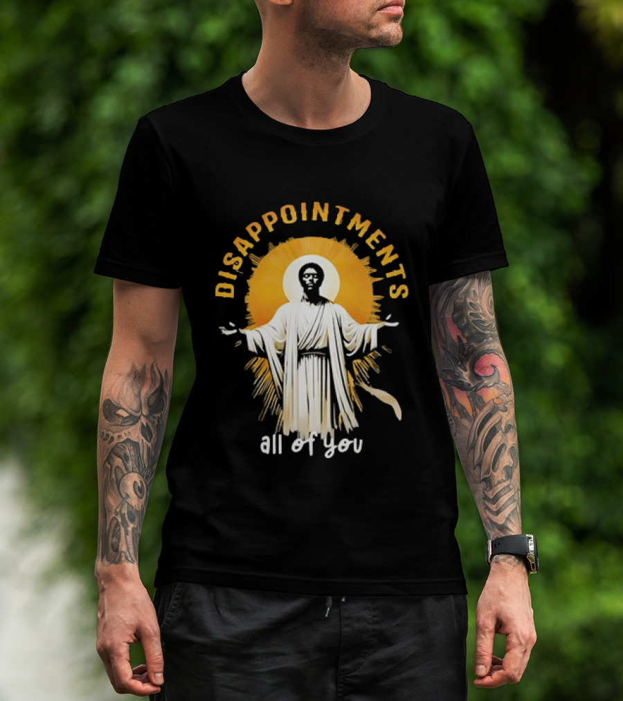Disappointments All Of You Religious Figure Radiant T-Shirt