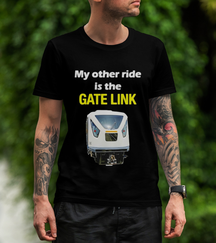 Gate Link Transit Train My Other Ride Is The Gate Link T-Shirt