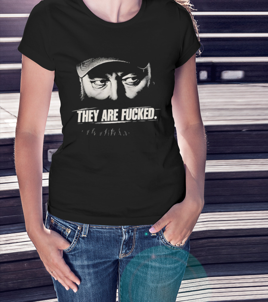 Phil Robertson They Are Fucked Duck Dynasty T-Shirt