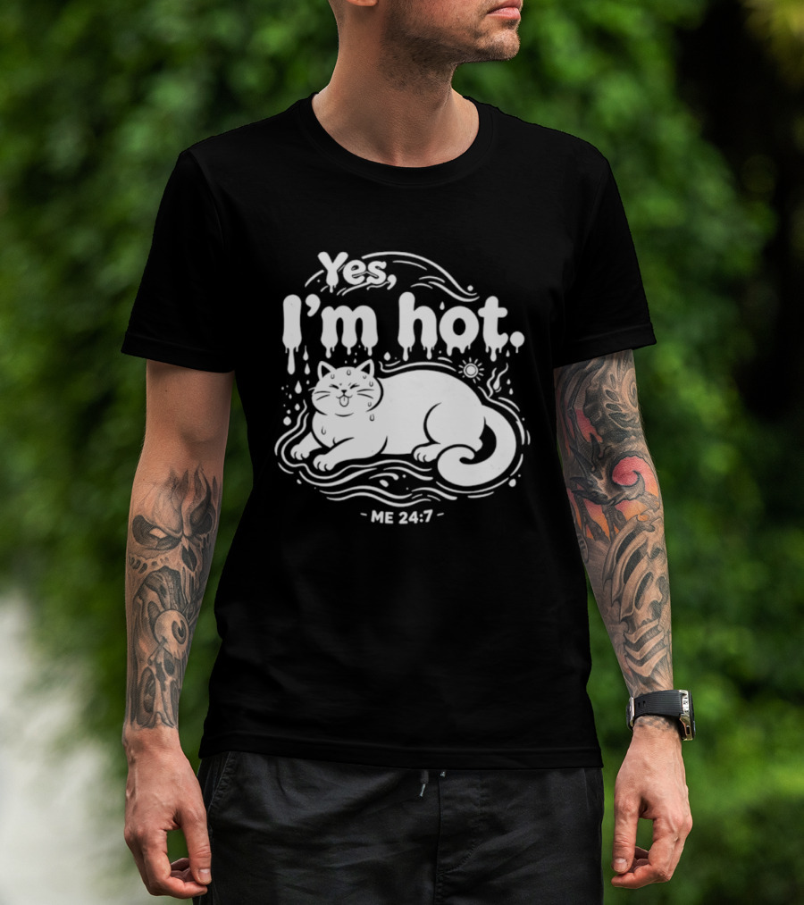 Yes I'm Hot Cat Me 24 7 Summer Humor T-Shirt