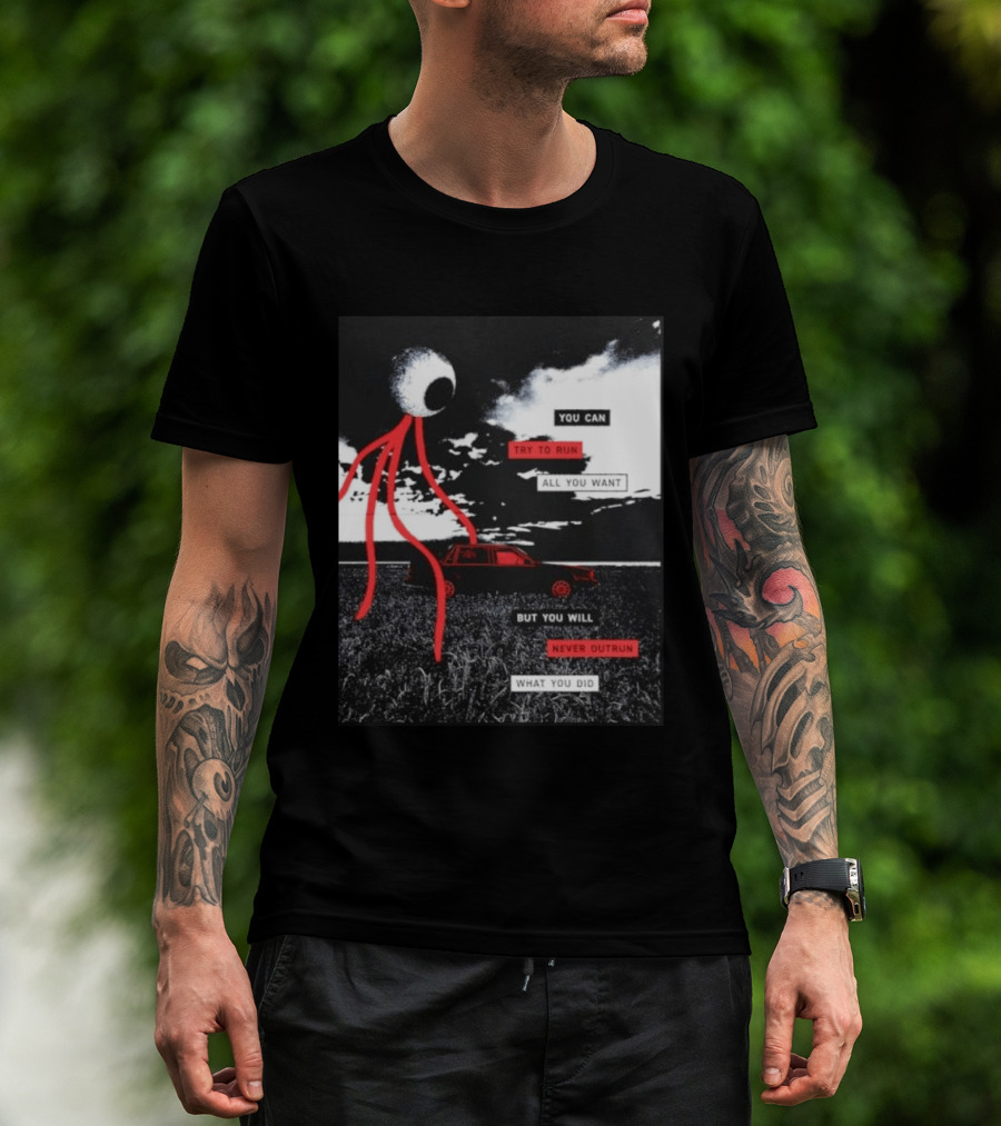 You Can Try To Run All You Want Strange Eye But You Will Never Outrun What You Did T-Shirt