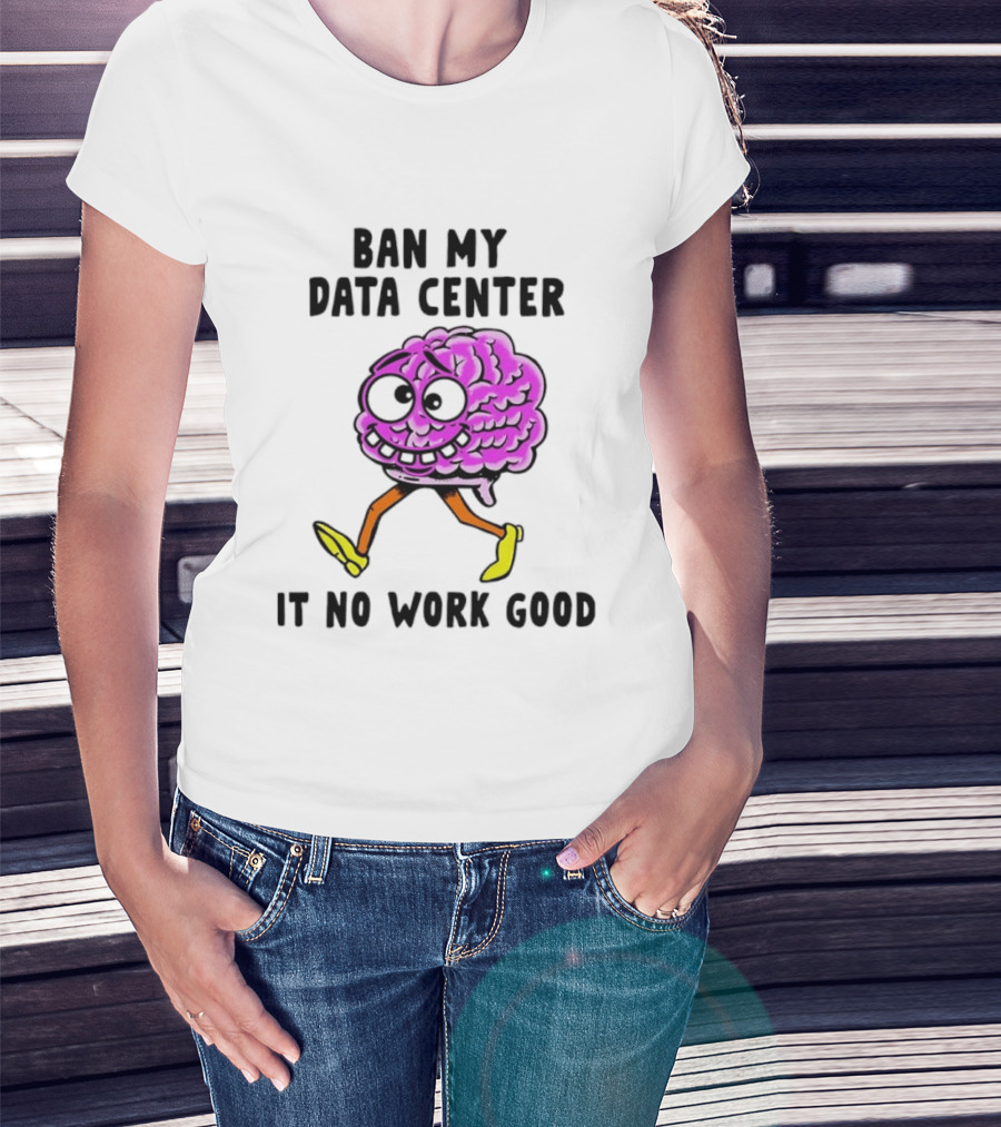 Cartoon Brain Ban My Data Center It No Work Good T-Shirt