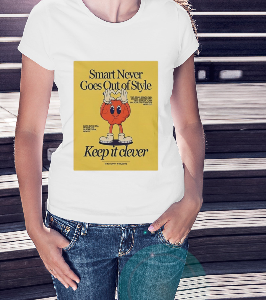 Smart Never Goes Out Of Style Keep It Clever T-Shirt