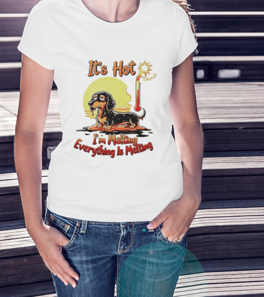 Dachshund It's Hot I'm Melting Everything Is Melting Thermometer Sun T-Shirt