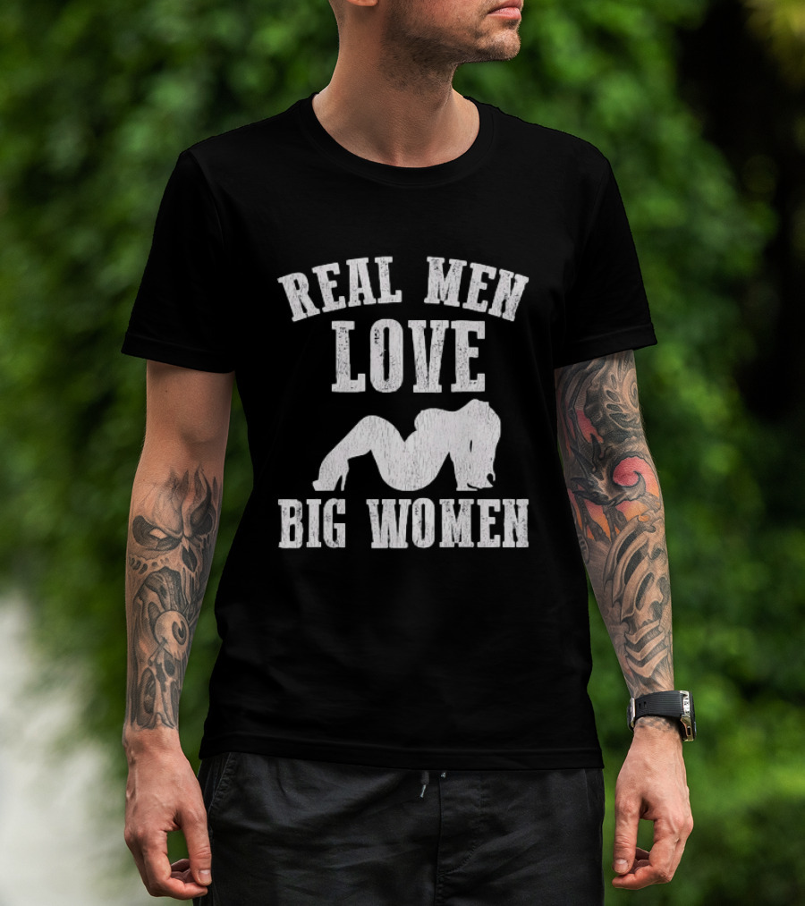 Real Men Love Big Women Distressed T-Shirt