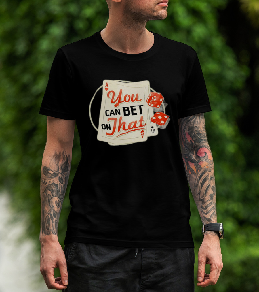 You Can Bet On That Playing Cards Dice Ace T-Shirt