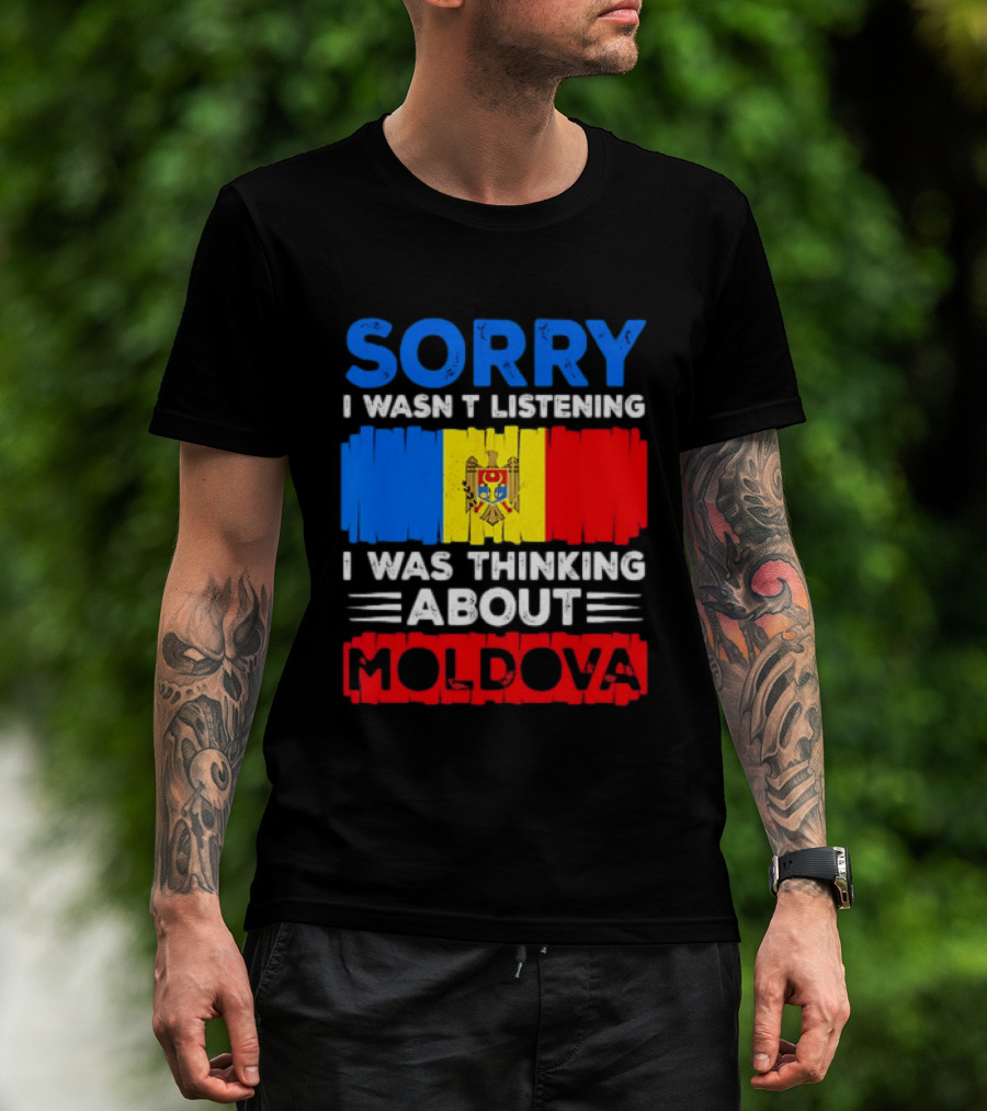 Sorry I Wasn't Listening Moldova Flag T-Shirt