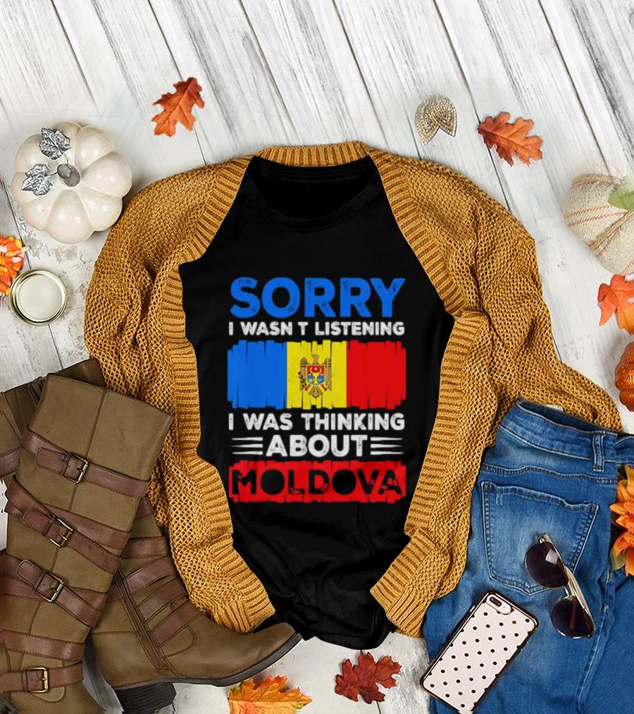 Sorry I Wasn't Listening Moldova Flag T-Shirt