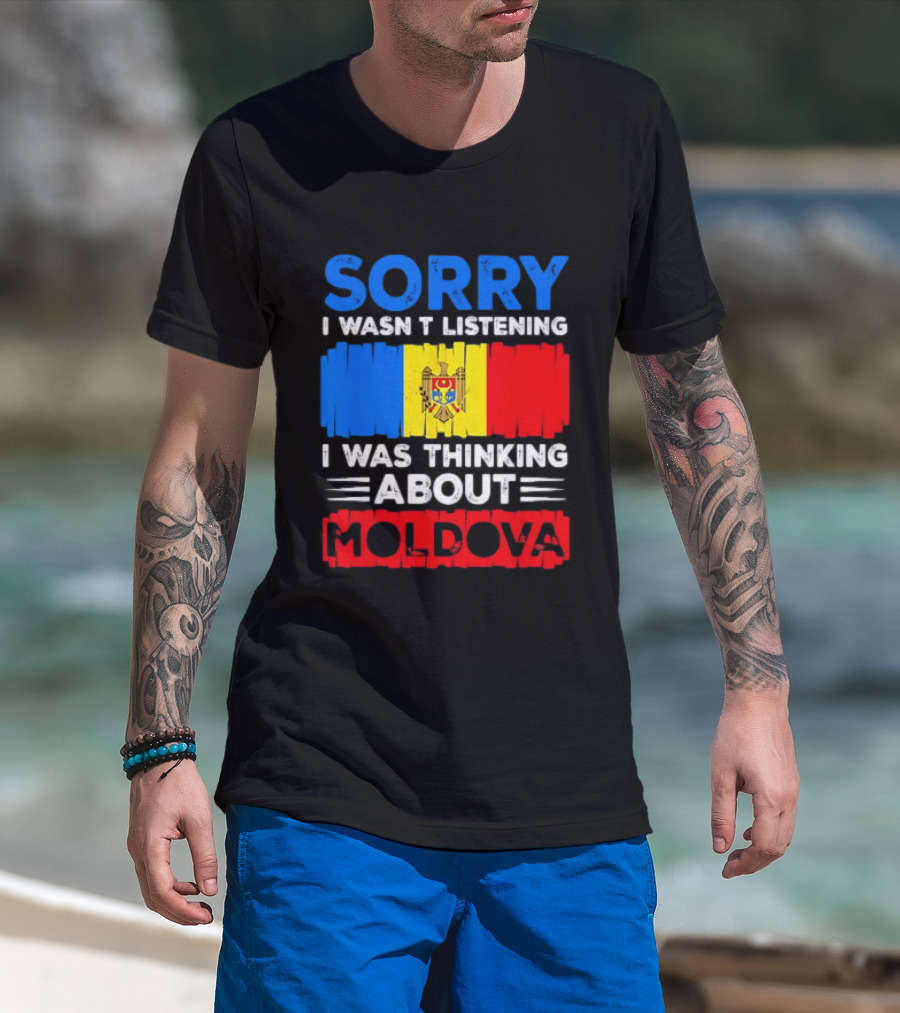 Sorry I Wasn't Listening Moldova Flag T-Shirt