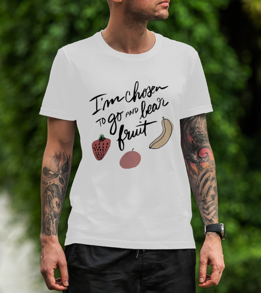 I'm Chosen To Go And Bear Fruit Strawberry Banana Apple T-Shirt