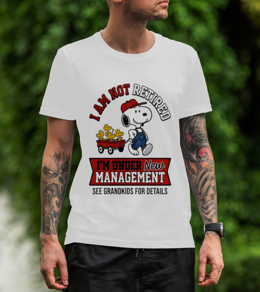 Snoopy Peanuts I Am Not Retired I'm Under New Management See Grandkids For Details T-Shirt