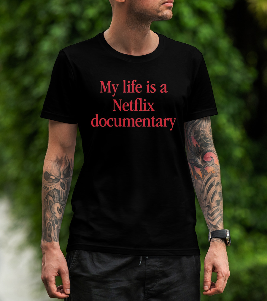 My Life Is A Netflix Documentary T-Shirt