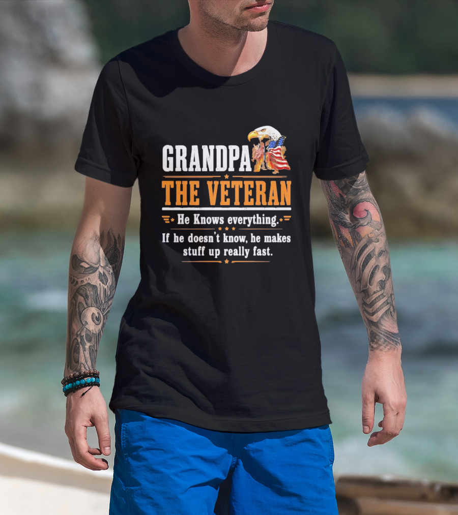 Grandpa The Veteran Eagle American Flag He Knows Everything Makes Stuff Up Fast T-Shirt