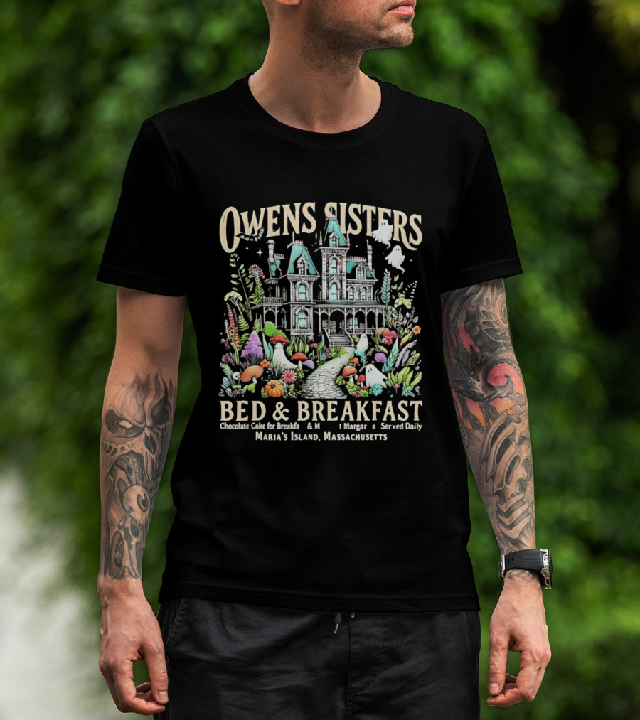Owens Sisters Bed And Breakfast Chocolate Cake Margarita Served Daily Maria's Island Massachusetts Haunted House Garden Ghosts T-Shirt