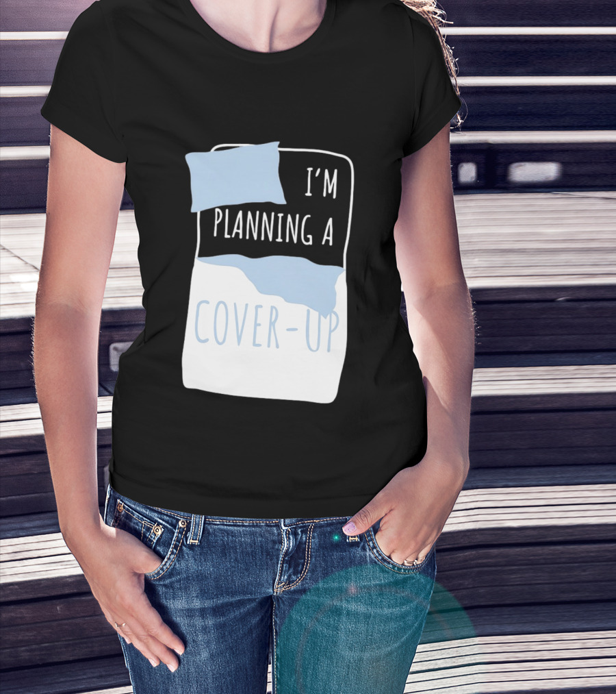 I'm Planning A Cover Up Bed Pillow Blanket T-Shirt