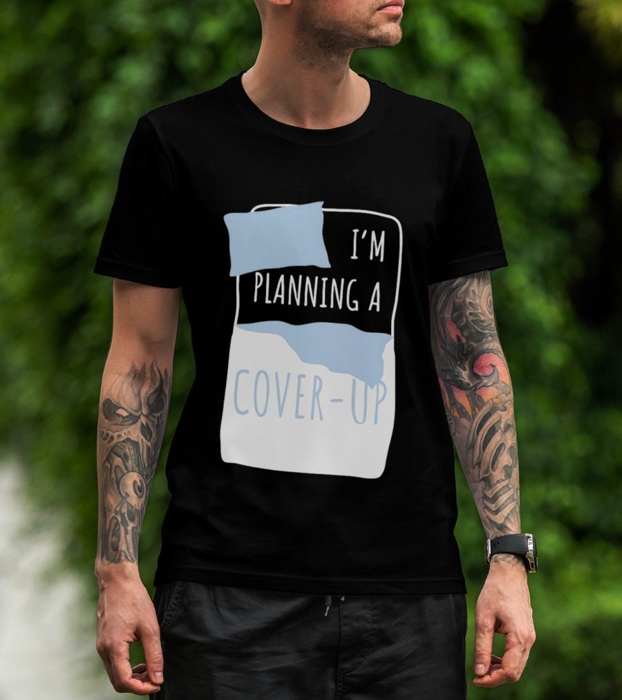 I'm Planning A Cover Up Bed Pillow Blanket T-Shirt