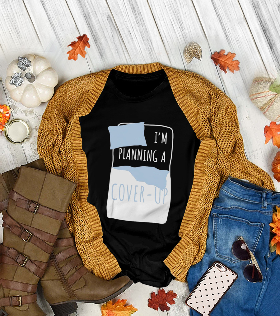I'm Planning A Cover Up Bed Pillow Blanket T-Shirt