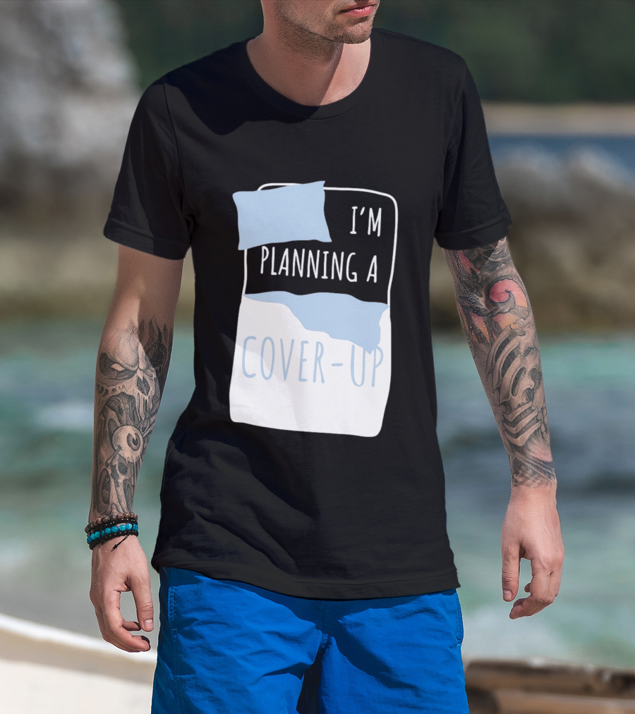 I'm Planning A Cover Up Bed Pillow Blanket T-Shirt