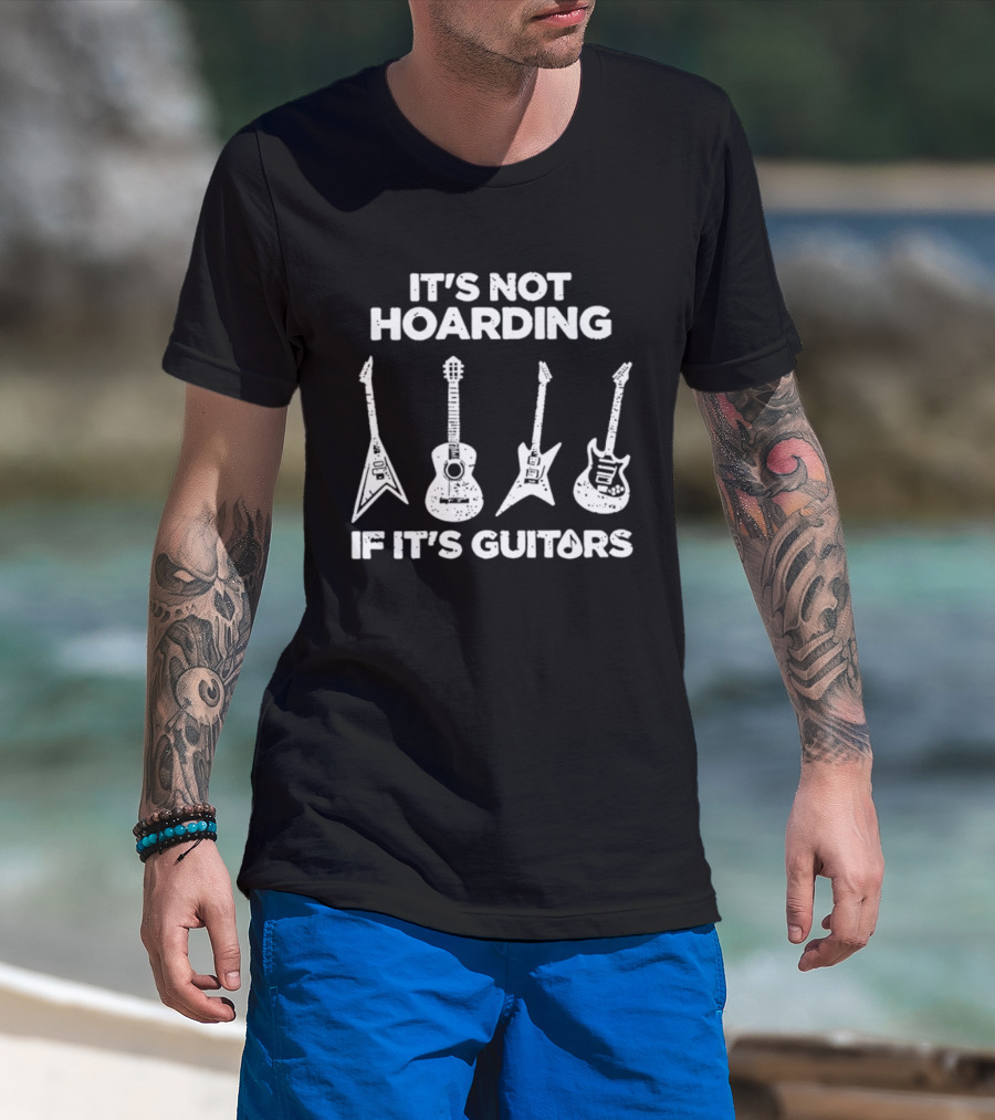 It's Not Hoarding If It's Guitars Guitar Collector Music Lover T-Shirt